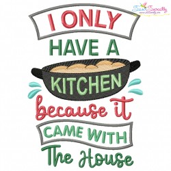 I Only Have a Kitchen Because It Came With The House Embroidery Design Pattern