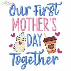 Our First Mother's Day Together Embroidery Design