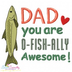 Father's Day Embroidery Design - Dad You Are O-Fish-Ally Awesome